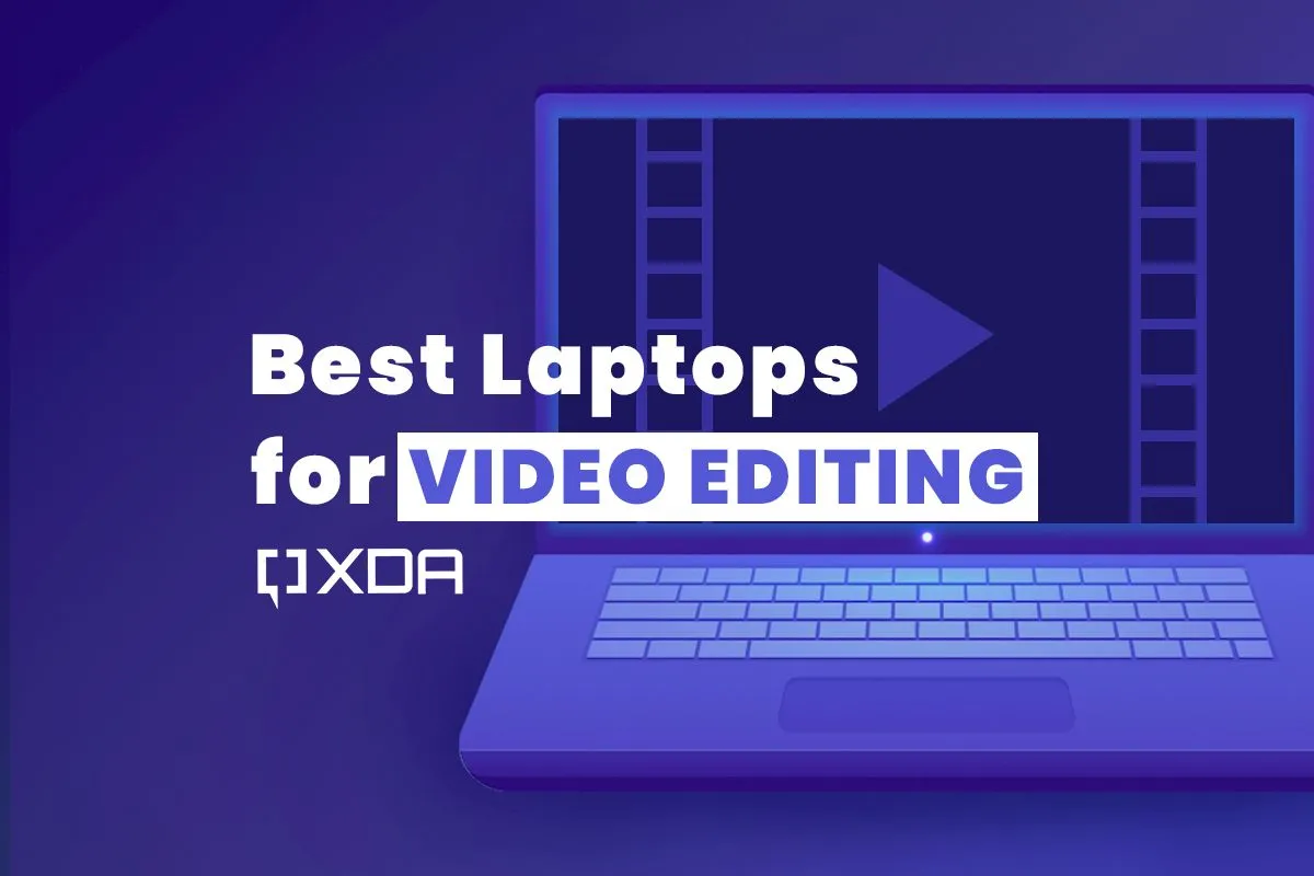 Các mẫu laptop tốt nhất cho công việc chỉnh sửa video chuyên nghiệp
